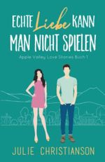 Echte Liebe kann man nicht spielen: Apple Valley Love Stories 1 Cover des Buches Echte Liebe kann man nicht spielen: Apple Valley Love Stories 1 (ISBN: 9798359799416)