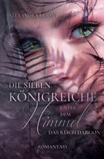 Die Sieben Königreiche unter dem Himmel, Band 2: Das Reich Dargon: Magische Romantasy um das Schicksal einer Prinzessin Cover des Buches Die Sieben Königreiche unter dem Himmel, Band 2: Das Reich Dargon: Magische Romantasy um das Schicksal einer Prinzessin (ISBN: 9798360363477)