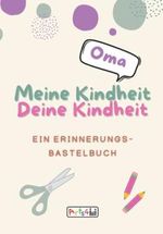 Meine Kindheit Deine Kindheit, Oma: Ein Erinnerungs-Bastelbuch zum Ausfüllen, Malen, Ausschneiden, Kleben und Verschenken Cover des Buches Meine Kindheit Deine Kindheit, Oma: Ein Erinnerungs-Bastelbuch zum Ausfüllen, Malen, Ausschneiden, Kleben und Verschenken (ISBN: 9798360841081)