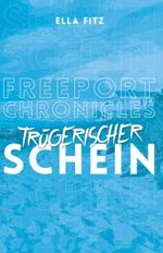 Trügerischer Schein: Freeport Chronicles Cover des Buches Trügerischer Schein: Freeport Chronicles (ISBN: 9798362175665)