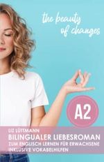 Bilingualer Liebesroman zum Englisch lernen für Erwachsene inkl. Vokabelhilfen: the beauty of changes Cover des Buches Bilingualer Liebesroman zum Englisch lernen für Erwachsene inkl. Vokabelhilfen: the beauty of changes (ISBN: 9798363015779)