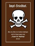 Impf-Friedhof: Was das Volk, die Sachverständigen und die Regierungen vom „Segen der Impfung“ wissen. Erstmalig in Lateinischer Schrift. Cover des Buches Impf-Friedhof: Was das Volk, die Sachverständigen und die Regierungen vom „Segen der Impfung“ wissen. Erstmalig in Lateinischer Schrift. (ISBN: 9798363106101)