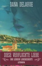 Diese verfluchte Liebe: Eine lesbische Liebesgeschichte Cover des Buches Diese verfluchte Liebe: Eine lesbische Liebesgeschichte (ISBN: 9798363220586)