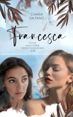 Francesca: Suche nach einer verschwundenen Liebe Cover des Buches Francesca: Suche nach einer verschwundenen Liebe (ISBN: 9798373597722)