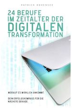 24 Berufe im Zeitalter der digitalen Transformation: Worauf es wirklich ankommt. Dein Erfolgskompass für die nächste Dekade (Lernmethoden für Schüler: ... Berufschancen in der digitalen Welt, Band 2) Cover des Buches 24 Berufe im Zeitalter der digitalen Transformation: Worauf es wirklich ankommt. Dein Erfolgskompass für die nächste Dekade (Lernmethoden für Schüler: ... Berufschancen in der digitalen Welt, Band 2) (ISBN: 9798373861878)