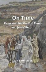 On Time: Re-examining the End Times and Jesus’ Return Cover des Buches On Time: Re-examining the End Times and Jesus’ Return (ISBN: 9798375302430)