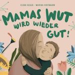 Mamas Wut wird wieder gut Cover des Buches Mamas Wut wird wieder gut (ISBN: 9798375483658)
