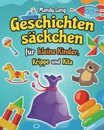 Geschichtensäckchen für kleine Kinder, Krippe und Kita: 40 Wunderschöne und Inspirierende Ideen für jede Jahreszeit, den wichtigsten Feiertagen und Orten - Kreative Arbeit im Kindergarten Cover des Buches Geschichtensäckchen für kleine Kinder, Krippe und Kita: 40 Wunderschöne und Inspirierende Ideen für jede Jahreszeit, den wichtigsten Feiertagen und Orten - Kreative Arbeit im Kindergarten (ISBN: 9798375488868)