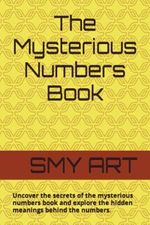 The Mysterious Numbers Book: Uncover the secrets of the mysterious numbers book and explore the hidden meanings behind the numbers. Cover des Buches The Mysterious Numbers Book: Uncover the secrets of the mysterious numbers book and explore the hidden meanings behind the numbers. (ISBN: 9798376241806)