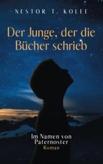 Der Junge, der die Bücher schrieb: Im Namen von Paternoster Cover des Buches Der Junge, der die Bücher schrieb: Im Namen von Paternoster (ISBN: 9798377418054)