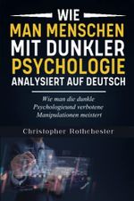 Wie man Menschen mit dunkler Psychologie analysiert auf Deutsch/ How to analyze people with dark psychology in German Cover des Buches Wie man Menschen mit dunkler Psychologie analysiert auf Deutsch/ How to analyze people with dark psychology in German (ISBN: 9798379394653)