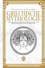 Griechische Mythologie: Götter und Helden des Antiken Griechenlands. Eine Reise zu den Mythen und Epischen Legenden der Antiken Welt Cover des Buches Griechische Mythologie: Götter und Helden des Antiken Griechenlands. Eine Reise zu den Mythen und Epischen Legenden der Antiken Welt (ISBN: 9798385600861)