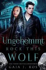 Ungehemmt – Rock This Wolf: Ein paranormaler Rockstar-Liebesroman Cover des Buches Ungehemmt – Rock This Wolf: Ein paranormaler Rockstar-Liebesroman (ISBN: 9798385613632)