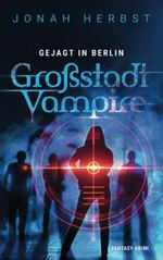 Großstadtvampire Gejagt in Berlin: Fantasy-Krimi (Berliner Vampirkrimi, Band 3) Cover des Buches Großstadtvampire Gejagt in Berlin: Fantasy-Krimi (Berliner Vampirkrimi, Band 3) (ISBN: 9798386299095)