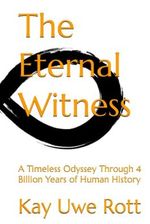 The Eternal Witness: A Timeless Odyssey Through 4 Billion Years of Human History Cover des Buches The Eternal Witness: A Timeless Odyssey Through 4 Billion Years of Human History (ISBN: 9798387820175)