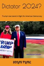 Dictator 2024?: Trump's last stand: A Fight for American Democracy (Trump 2024, Band 1) Cover des Buches Dictator 2024?: Trump's last stand: A Fight for American Democracy (Trump 2024, Band 1) (ISBN: 9798389039582)