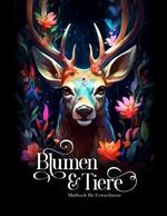 Blumen & Tiere – Malbuch für Erwachsene: 50 Motive auf schwarzem Hintergrund von Tieren im Blumenparadies Cover des Buches Blumen & Tiere – Malbuch für Erwachsene: 50 Motive auf schwarzem Hintergrund von Tieren im Blumenparadies (ISBN: 9798390586648)
