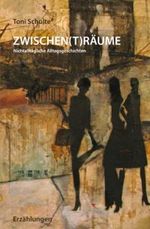 ZWISCHEN(T)RÄUME: Nichtalltägliche Alltagsgeschichten Cover des Buches ZWISCHEN(T)RÄUME: Nichtalltägliche Alltagsgeschichten (ISBN: 9798390826560)