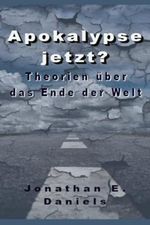 Apokalypse jetzt?: Theorien über das Ende der Welt Cover des Buches Apokalypse jetzt?: Theorien über das Ende der Welt (ISBN: 9798391352334)