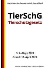 Tierschutzgesetz - TierSchG, 5. Auflage 2023: Die Gesetze der Bundesrepublik Deutschland Cover des Buches Tierschutzgesetz - TierSchG, 5. Auflage 2023: Die Gesetze der Bundesrepublik Deutschland (ISBN: 9798391661771)