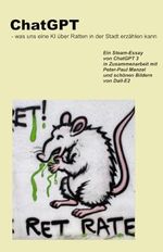 ChatGPT: - was uns eine KI über Ratten in der Stadt erzählen kann Cover des Buches ChatGPT: - was uns eine KI über Ratten in der Stadt erzählen kann (ISBN: 9798391770800)