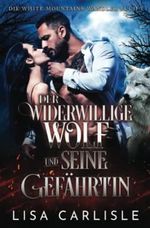 Der widerwillige Wolf und seine Gefährtin: Werwolf liebesroman (Die White Mountains-Wandler, Band 1) Cover des Buches Der widerwillige Wolf und seine Gefährtin: Werwolf liebesroman (Die White Mountains-Wandler, Band 1) (ISBN: 9798392512027)