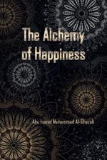 The Alchemy of Happiness: Abu Hamid Muhammad al-Ghazali Cover des Buches The Alchemy of Happiness: Abu Hamid Muhammad al-Ghazali (ISBN: 9798392691920)