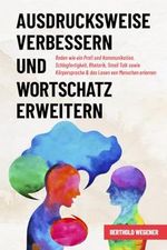Ausdrucksweise verbessern und Wortschatz erweitern: Reden wie ein Profi und Kommunikation, Schlagfertigkeit, Rhetorik, Small Talk sowie Körpersprache & das Lesen von Menschen erlernen Cover des Buches Ausdrucksweise verbessern und Wortschatz erweitern: Reden wie ein Profi und Kommunikation, Schlagfertigkeit, Rhetorik, Small Talk sowie Körpersprache & das Lesen von Menschen erlernen (ISBN: 9798392889730)