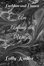 Am Anfang des Weges: Lachlan und Linnea Cover des Buches Am Anfang des Weges: Lachlan und Linnea (ISBN: 9798397084048)