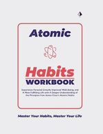 The Atomic Habits Workbook: Experience Personal Growth, Improved Well-Being, and A More Fulfilling Life with A Deeper Understanding of the Principles from James Clear's Atomic Habits Cover des Buches The Atomic Habits Workbook: Experience Personal Growth, Improved Well-Being, and A More Fulfilling Life with A Deeper Understanding of the Principles from James Clear's Atomic Habits (ISBN: 9798397807272)