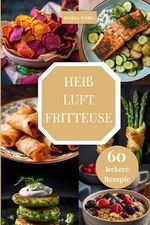 Heißluftfritteuse Rezeptbuch:: 60 leckere Rezepte für deinen Alltag Cover des Buches Heißluftfritteuse Rezeptbuch:: 60 leckere Rezepte für deinen Alltag (ISBN: 9798398078077)