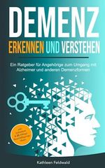 Demenz erkennen und verstehen: Ein Ratgeber für Angehörige zum Umgang mit Alzheimer und anderen Demenzformen – inkl. Selbsttest & 20 Beschäftigungs-Ideen für den Alltag Cover des Buches Demenz erkennen und verstehen: Ein Ratgeber für Angehörige zum Umgang mit Alzheimer und anderen Demenzformen – inkl. Selbsttest & 20 Beschäftigungs-Ideen für den Alltag (ISBN: 9798398804102)