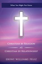 Christian by Religion or Christian by Relationship: What You Might Not Know Cover des Buches Christian by Religion or Christian by Relationship: What You Might Not Know (ISBN: 9798398975741)