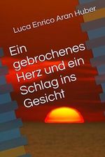 Ein gebrochenes Herz und ein Schlag ins Gesicht Cover des Buches Ein gebrochenes Herz und ein Schlag ins Gesicht (ISBN: 9798399913292)