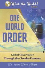 One World Order: Global Governance Through the Circular Economy (What the World?) Cover des Buches One World Order: Global Governance Through the Circular Economy (What the World?) (ISBN: 9798403552905)