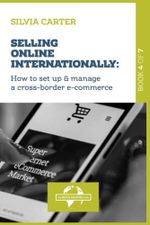 SELLING ONLINE INTERNATIONALLY: How to Set Up & Manage a Cross-Border E-commerce: Book 4 of The Digital Exporter Series Cover des Buches SELLING ONLINE INTERNATIONALLY: How to Set Up & Manage a Cross-Border E-commerce: Book 4 of The Digital Exporter Series (ISBN: 9798404537451)