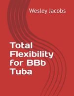 Total Flexibility for BBb Tuba Cover des Buches Total Flexibility for BBb Tuba (ISBN: 9798408684854)