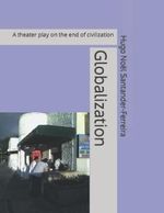 Globalization: A theater play on the end of civilization (PETRUS ROMANUS - ENGLISH BOOK COLLECTION, Band 2) Cover des Buches Globalization: A theater play on the end of civilization (PETRUS ROMANUS - ENGLISH BOOK COLLECTION, Band 2) (ISBN: 9798416841614)