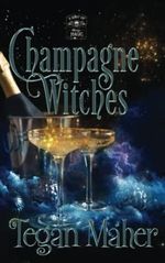 Champagne Witches: A Paranormal Women's Fiction Novel (A Shot of Midlife Magic, Band 1) Cover des Buches Champagne Witches: A Paranormal Women's Fiction Novel (A Shot of Midlife Magic, Band 1) (ISBN: 9798421082606)