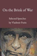 On the Brink of War: Selected Speeches by Vladimir Putin Cover des Buches On the Brink of War: Selected Speeches by Vladimir Putin (ISBN: 9798421983057)