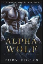 Alphawolf: Ein paranormaler Werwolf-Liebesroman (Die Wölfe von Silvercoast, Band 1) Cover des Buches Alphawolf: Ein paranormaler Werwolf-Liebesroman (Die Wölfe von Silvercoast, Band 1) (ISBN: 9798424705977)