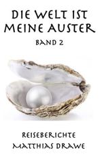 Die Welt ist meine Auster - Band 2: Reiseberichte (In 30 Storys um die Welt, Band 2) Cover des Buches Die Welt ist meine Auster - Band 2: Reiseberichte (In 30 Storys um die Welt, Band 2) (ISBN: 9798426953079)