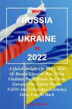 WHY RUSSIA INVADED UKRAINE IN 2022:: A Quick Insight On The Cause Of Russia-Ukraine War, What Vladimir Putin Wants And How Europe, The United States, NATO And Volodymyr Zelenskyy Have Fought Back Cover des Buches WHY RUSSIA INVADED UKRAINE IN 2022:: A Quick Insight On The Cause Of Russia-Ukraine War, What Vladimir Putin Wants And How Europe, The United States, NATO And Volodymyr Zelenskyy Have Fought Back (ISBN: 9798429285177)