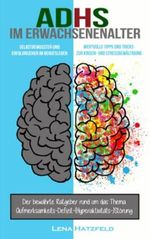 ADHS im Erwachsenenalter: Selbstbewusster und erfolgreicher im Berufsleben. Wertvolle Tipps und Tricks zur Krisen- und Stressbewältigung. Der bewährte Ratgeber rund um das Thema ADHS. Cover des Buches ADHS im Erwachsenenalter: Selbstbewusster und erfolgreicher im Berufsleben. Wertvolle Tipps und Tricks zur Krisen- und Stressbewältigung. Der bewährte Ratgeber rund um das Thema ADHS. (ISBN: 9798440459786)