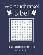 Wortsuchrätsel Bibel - Das Christentum von A-Z: Rätselspaß für Senioren, Erwachsene und Kinder in großer Schrift Cover des Buches Wortsuchrätsel Bibel - Das Christentum von A-Z: Rätselspaß für Senioren, Erwachsene und Kinder in großer Schrift (ISBN: 9798444317303)