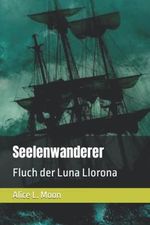Seelenwanderer: Fluch der Luna Llorona Cover des Buches Seelenwanderer: Fluch der Luna Llorona (ISBN: 9798445137658)