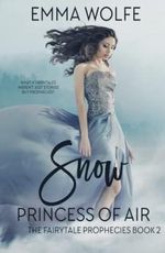 Snow: Princess of Air: A Sweet, Contemporary Fairytale Retelling (The Fairytale Prophecies Series, Band 2) Cover des Buches Snow: Princess of Air: A Sweet, Contemporary Fairytale Retelling (The Fairytale Prophecies Series, Band 2) (ISBN: 9798447201258)