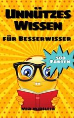 Unnützes Wissen für Besserwisser: 500 kuriose Fakten und verblüffende Erkenntnisse für Schlauköpfe | Allgemeinwissen für Kinder, Erwachsene und Senioren Cover des Buches Unnützes Wissen für Besserwisser: 500 kuriose Fakten und verblüffende Erkenntnisse für Schlauköpfe | Allgemeinwissen für Kinder, Erwachsene und Senioren (ISBN: 9798453425655)