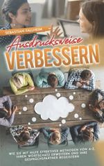 Ausdrucksweise verbessern: Wie Sie mit Hilfe effektiver Methoden von A-Z, Ihren Wortschatz erweitern und Ihre Gesprächspartner begeistern Cover des Buches Ausdrucksweise verbessern: Wie Sie mit Hilfe effektiver Methoden von A-Z, Ihren Wortschatz erweitern und Ihre Gesprächspartner begeistern (ISBN: 9798465609890)