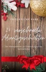 24 verschneite Adventsgeschichten: Der Adventskalender zur Einstimmung auf das Weihnachtsfest Cover des Buches 24 verschneite Adventsgeschichten: Der Adventskalender zur Einstimmung auf das Weihnachtsfest (ISBN: 9798468849743)